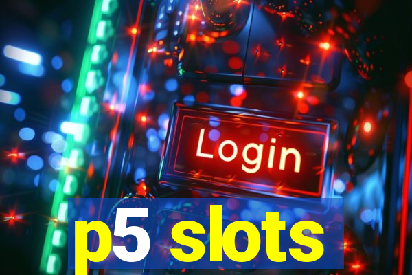 p5 slots